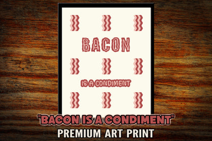 "Bacon is a Condiment" Art Print
