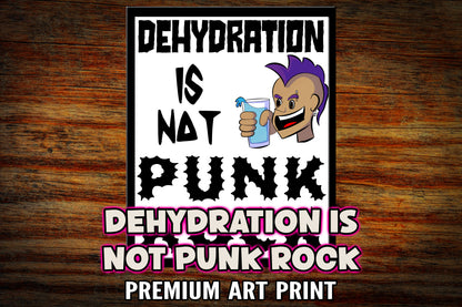 "Dehydration is Not Punk Rock" Art Print