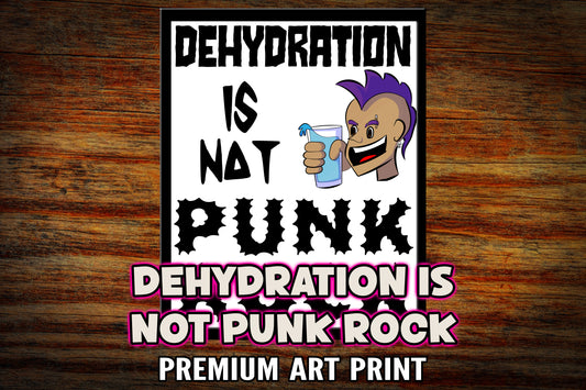"Dehydration is Not Punk Rock" Art Print