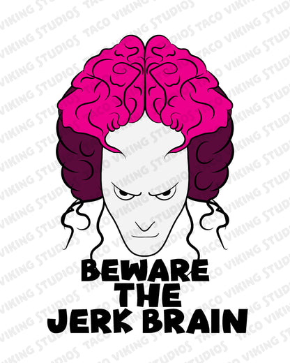 "Beware the Jerk Brain" Art Print
