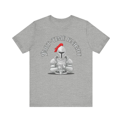 Part-Time Knight Tee: Perfect for Tabletop RPG Enthusiasts & LARPing Adventures