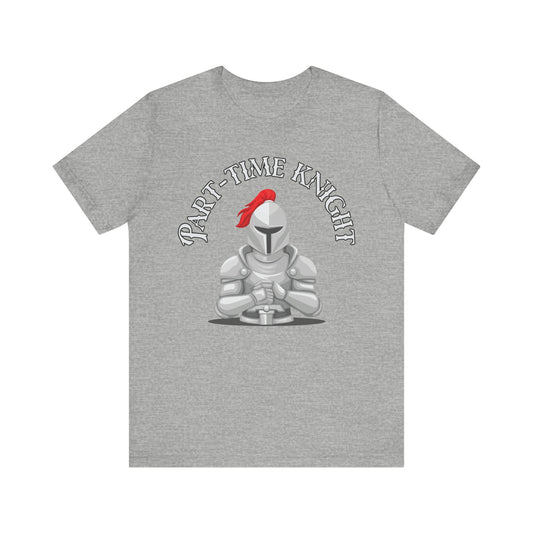 Part-Time Knight Tee: Perfect for Tabletop RPG Enthusiasts & LARPing Adventures