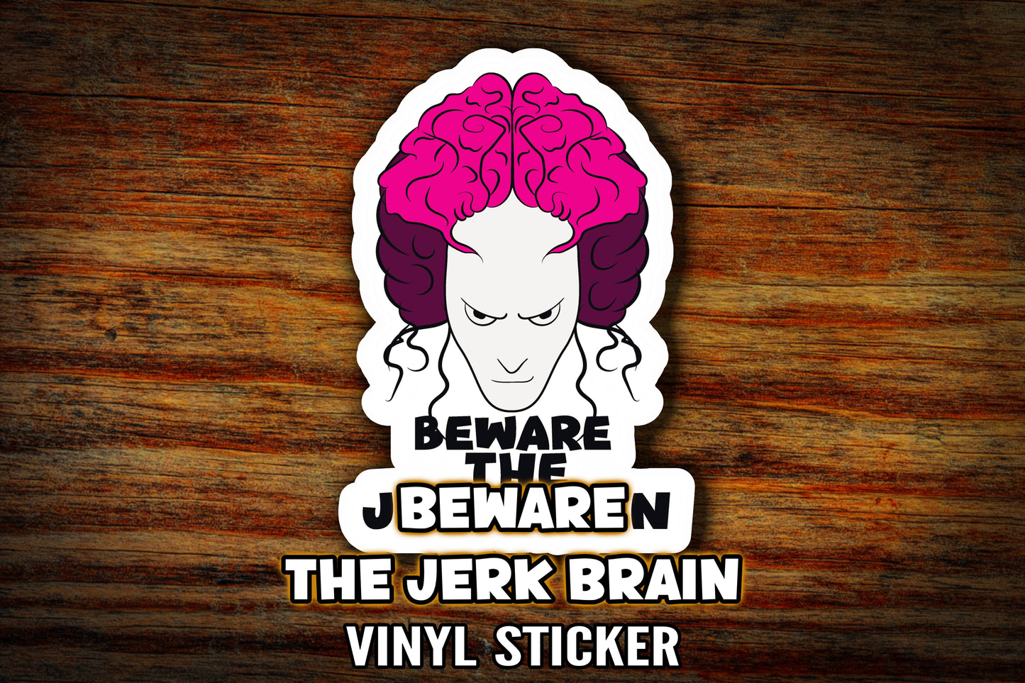 "Beware the Jerk Brain"  Vinyl Sticker