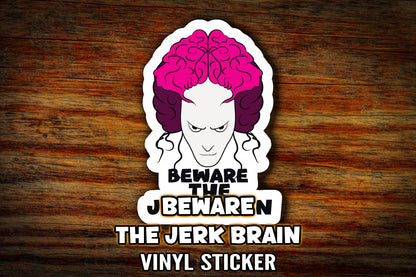 "Beware the Jerk Brain"  Vinyl Sticker