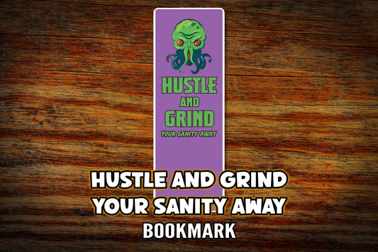 "Hustle and Grind Your Sanity Away" Bookmark