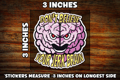"Don't Believe Your Jerk Brain" Vinyl Sticker