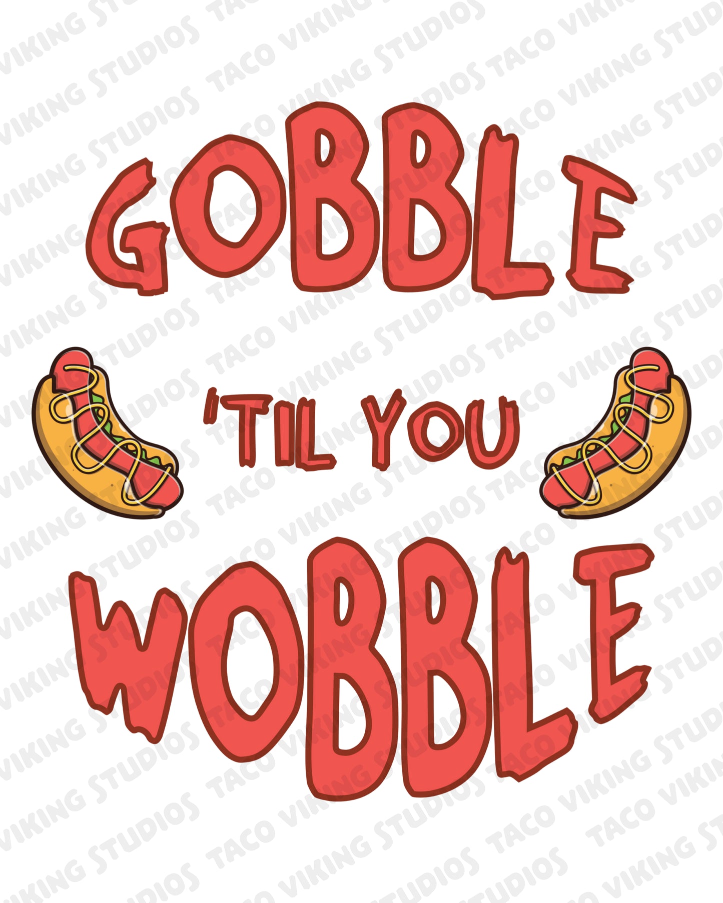 "Gobble Til You Wobble - Hotdogs" - Art Print