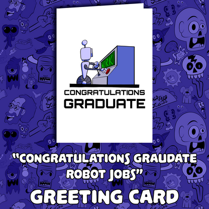 "Congratulations Graduate - Hope the Robots Didn't Steal All the Jobs" Greeting Card