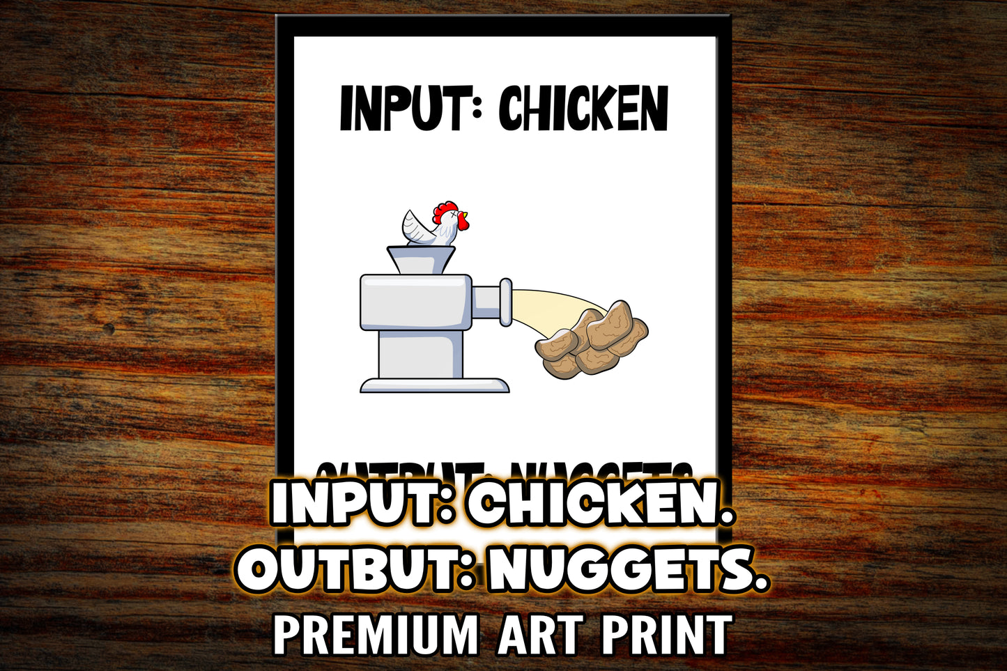 "Input Chicken. Output Nuggets." Art Print