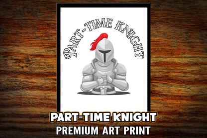 "Part-Time Knight" Art Print
