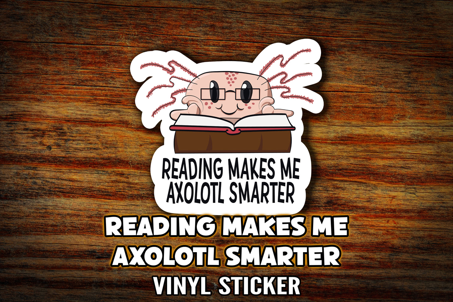 "Reading Makes Me Axolotl Smarter" Vinyl Sticker